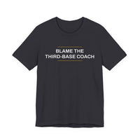 Thumbnail for Blame The Third-Base Coach — Baseball T-Shirt