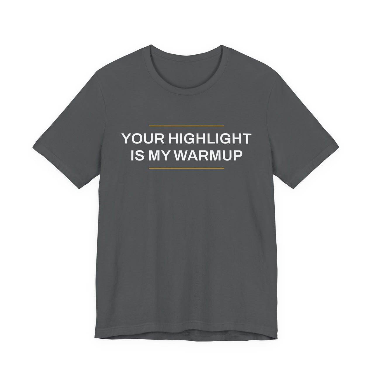 Your Highlight Is My Warmup — Basketball T-Shirt