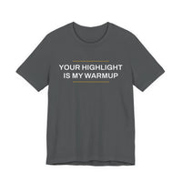 Thumbnail for Your Highlight Is My Warmup — Basketball T-Shirt