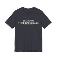 Thumbnail for Blame The Third-Base Coach — Baseball T-Shirt