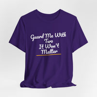 Thumbnail for Guard Me With Two It Won't Matter — Basketball T-Shirt