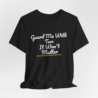 Thumbnail for Guard Me With Two It Won't Matter — Basketball T-Shirt