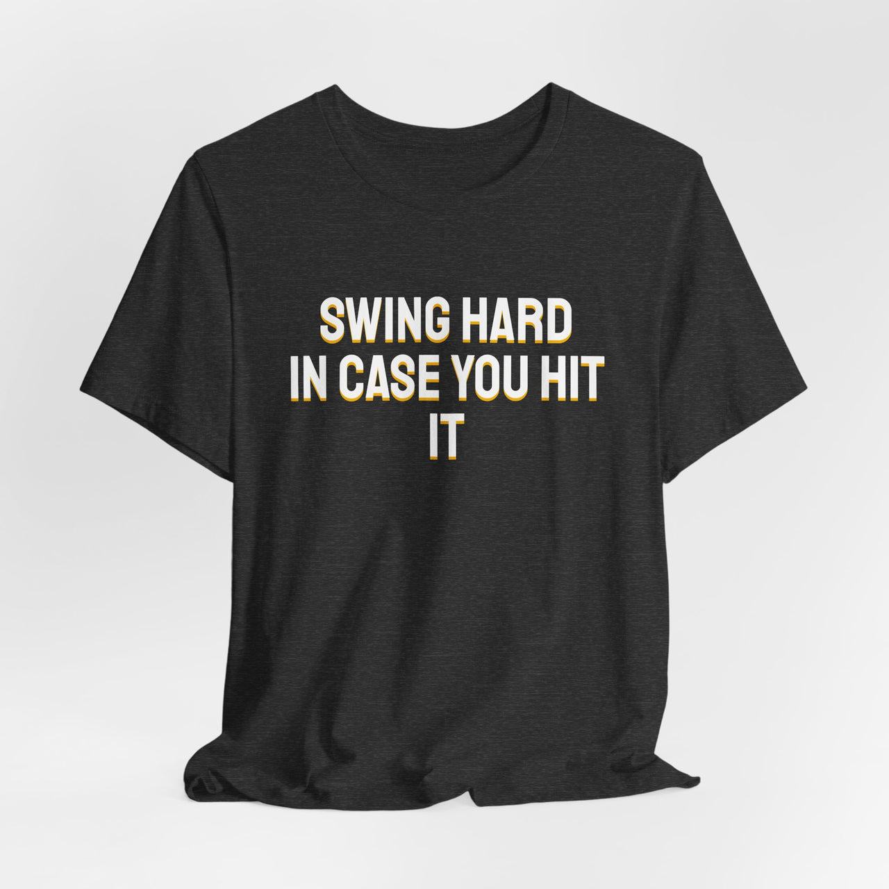 Swing Hard In Case You Hit It — Softball T-Shirt