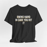 Thumbnail for Swing Hard In Case You Hit It — Softball T-Shirt