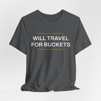 Thumbnail for Will Travel For Buckets — Basketball T-Shirt