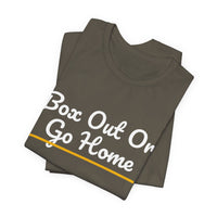 Thumbnail for Box Out Or Go Home — Basketball T-Shirt