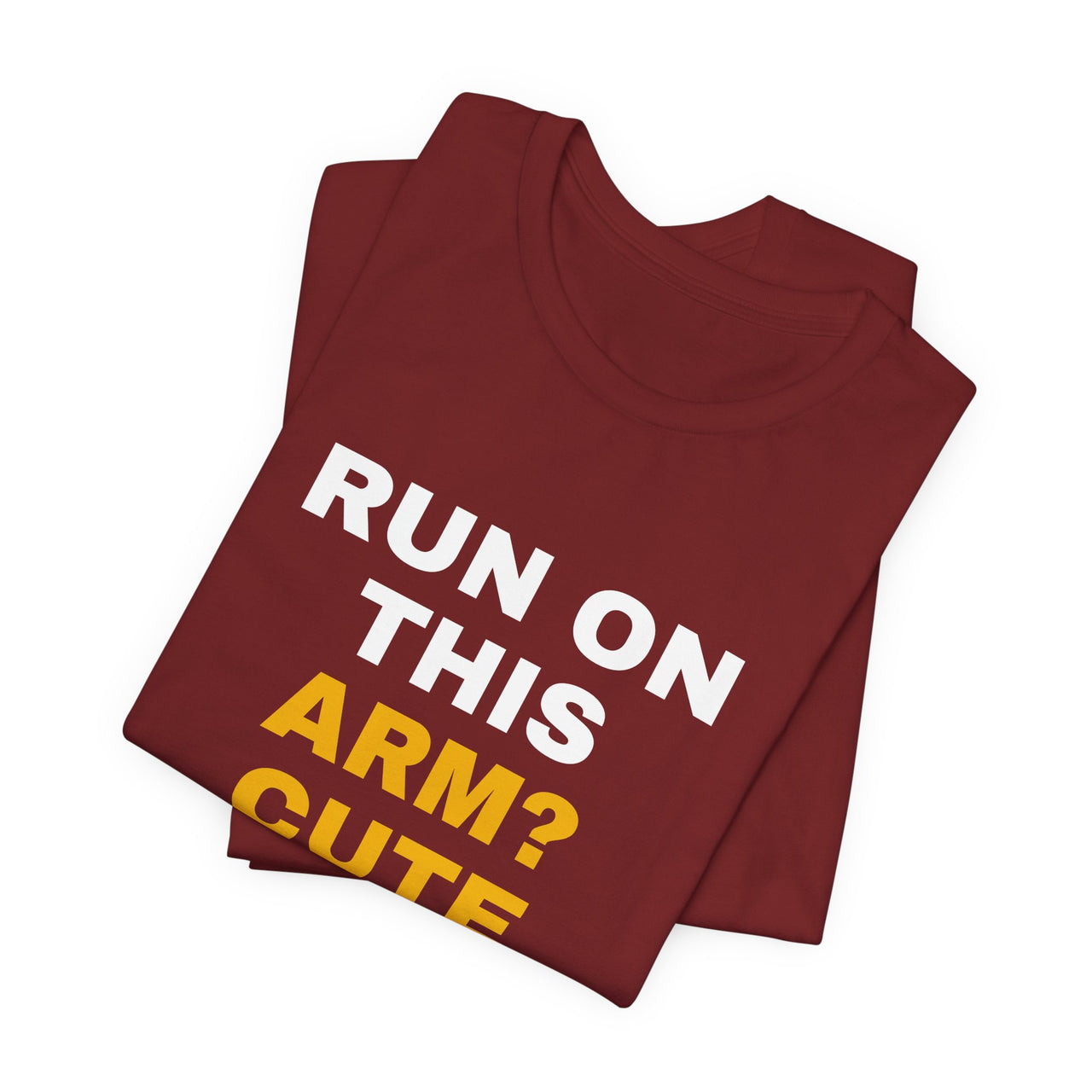 Run On This Arm? Cute — Baseball T-Shirt