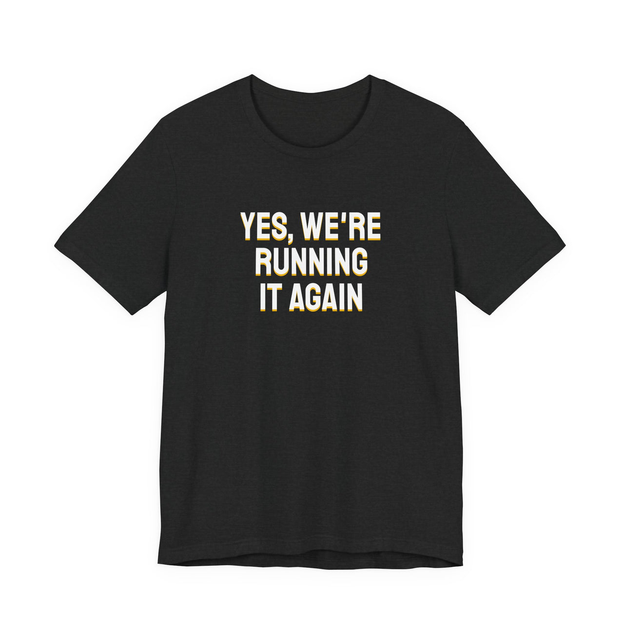 Yes, We're Running It Again — Basketball T-Shirt