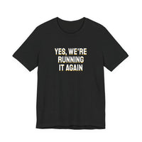 Thumbnail for Yes, We're Running It Again — Basketball T-Shirt