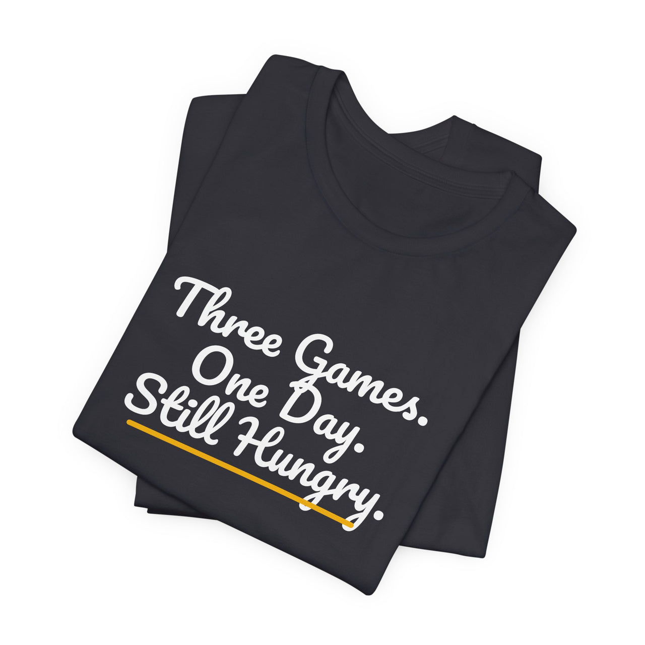 Three Games. One Day. Still Hungry. — Basketball T-Shirt