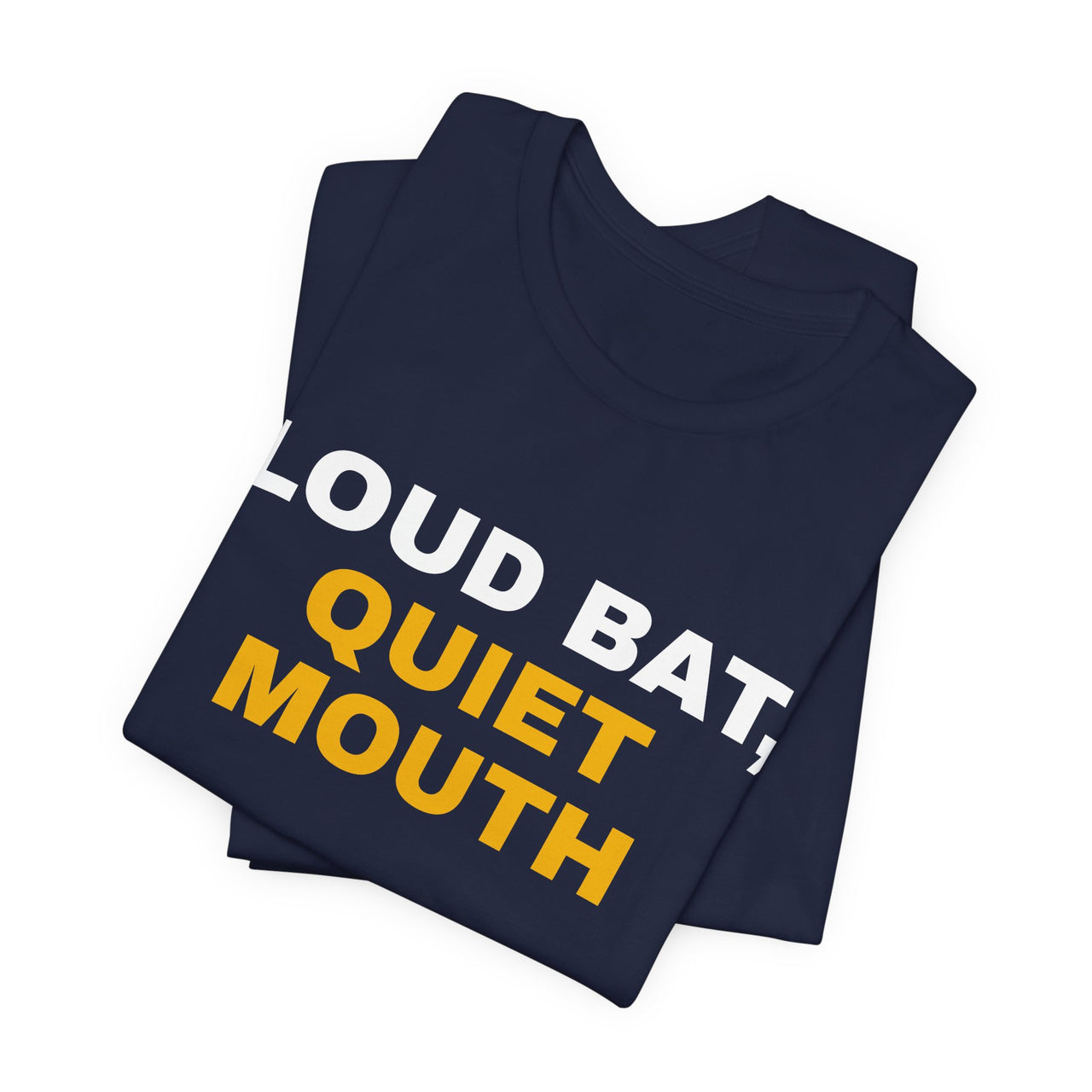 Loud Bat, Quiet Mouth — Baseball T-Shirt