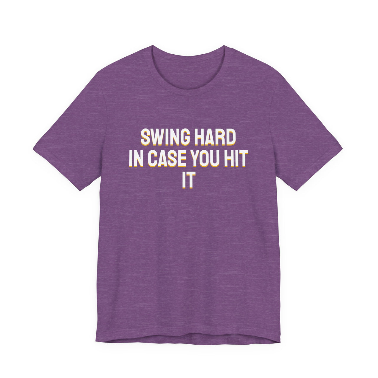 Swing Hard In Case You Hit It — Softball T-Shirt