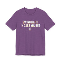 Thumbnail for Swing Hard In Case You Hit It — Softball T-Shirt
