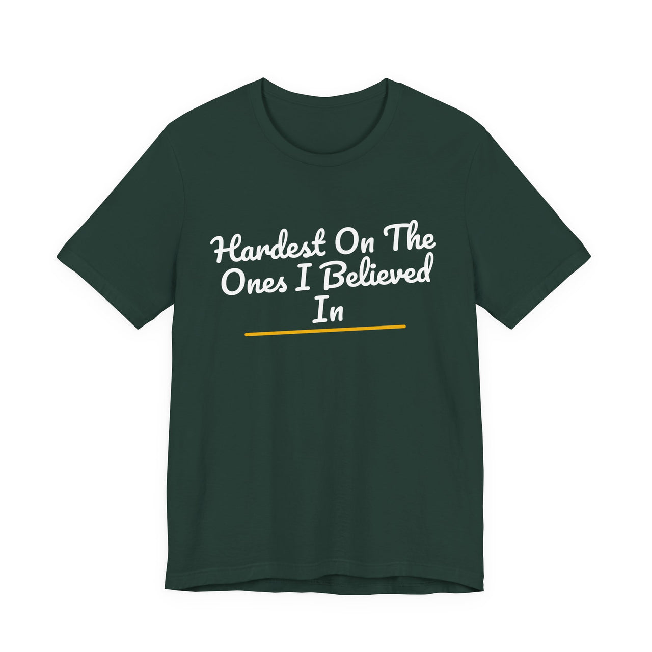 Hardest On The Ones I Believed In — Football T-Shirt