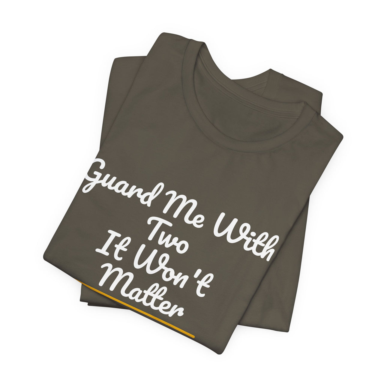 Guard Me With Two It Won't Matter — Basketball T-Shirt
