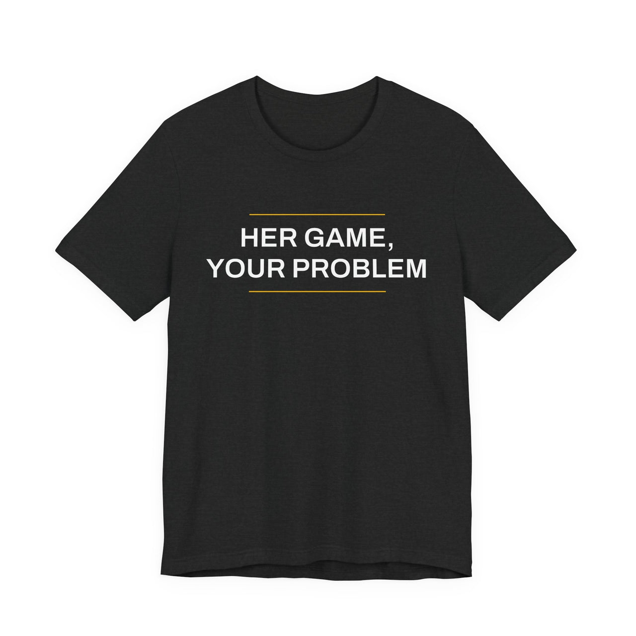 Her Game, Your Problem — Basketball T-Shirt