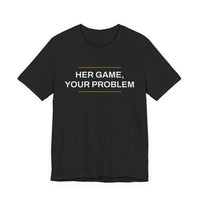 Thumbnail for Her Game, Your Problem — Basketball T-Shirt