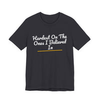 Thumbnail for Hardest On The Ones I Believed In — Football T-Shirt