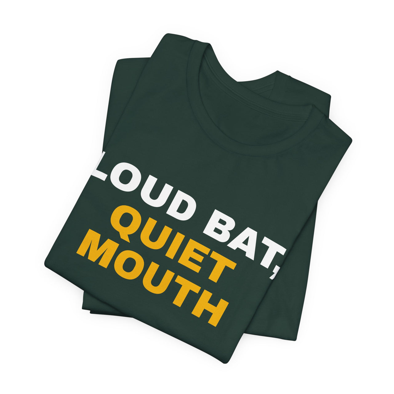 Loud Bat, Quiet Mouth — Baseball T-Shirt