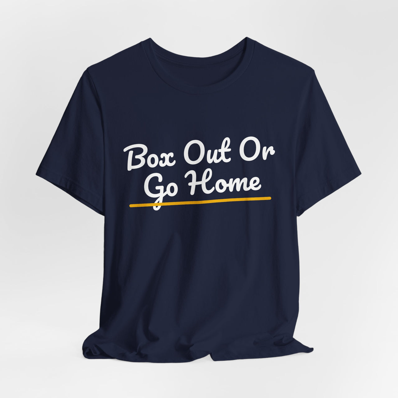 Box Out Or Go Home — Basketball T-Shirt