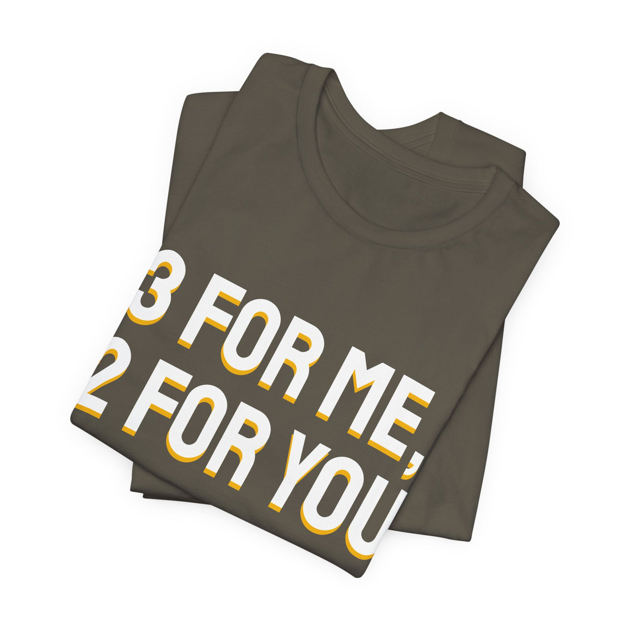 3 For Me, 2 For You — Basketball T-Shirt