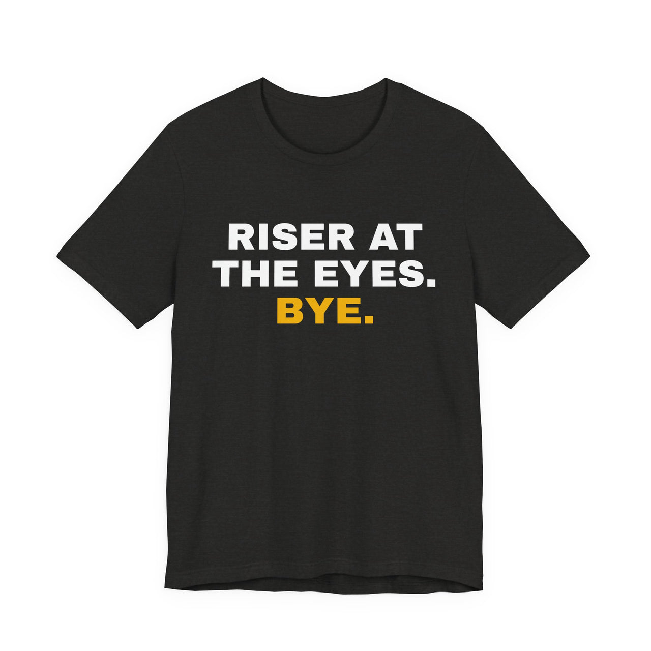 Riser At The Eyes. Bye. — Softball T-Shirt