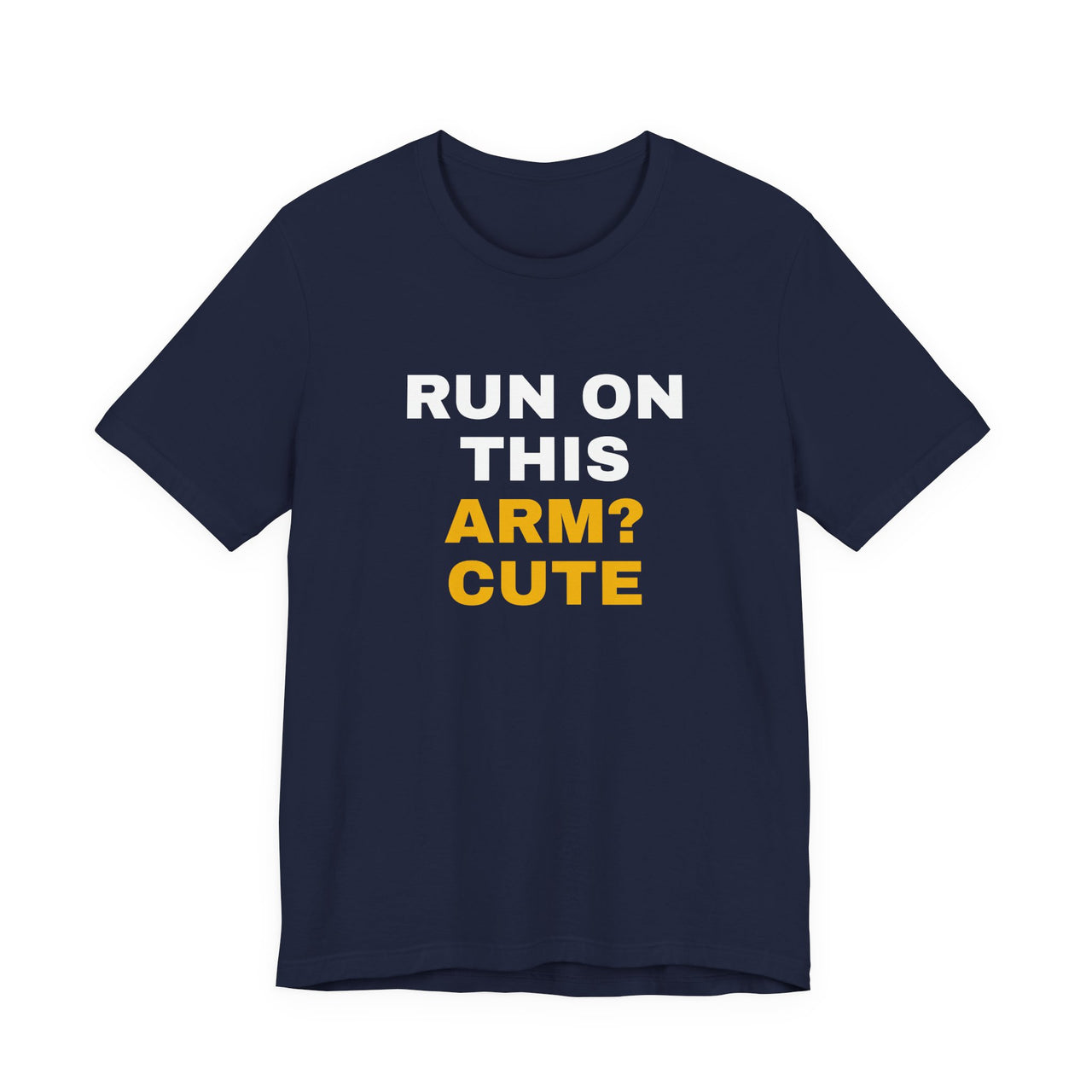 Run On This Arm? Cute — Baseball T-Shirt