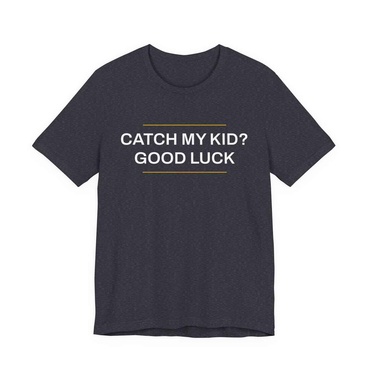 Catch My Kid? Good Luck — Baseball T-Shirt