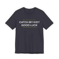 Thumbnail for Catch My Kid? Good Luck — Baseball T-Shirt