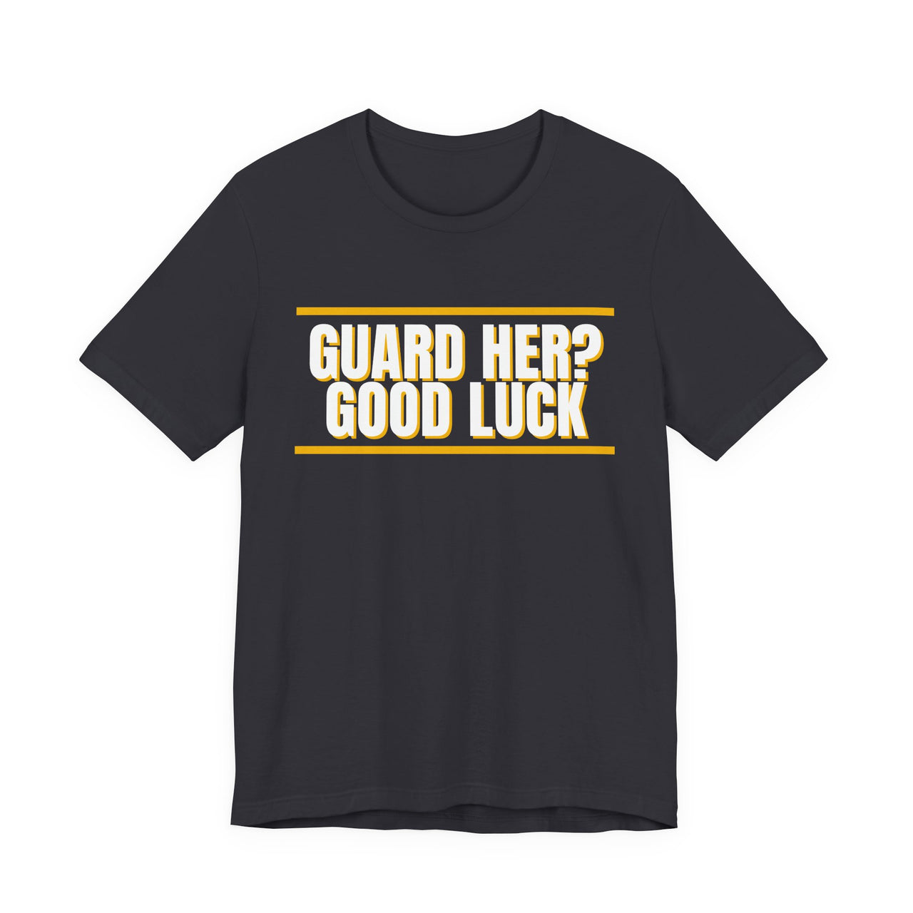 Guard Her? Good Luck — Basketball T-Shirt
