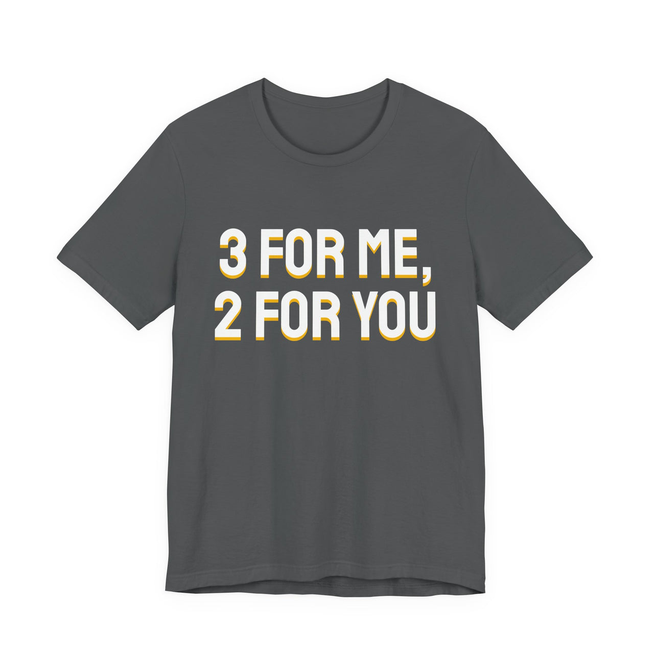 3 For Me, 2 For You — Basketball T-Shirt