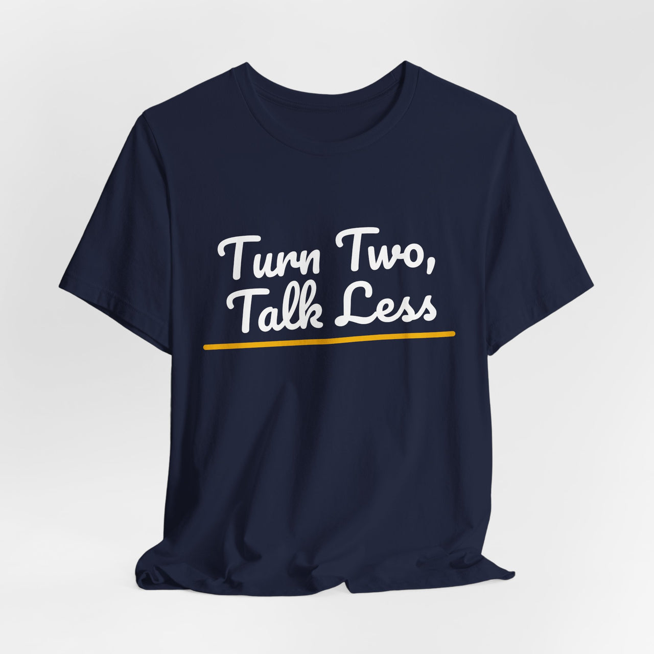 Turn Two, Talk Less — Baseball T-Shirt