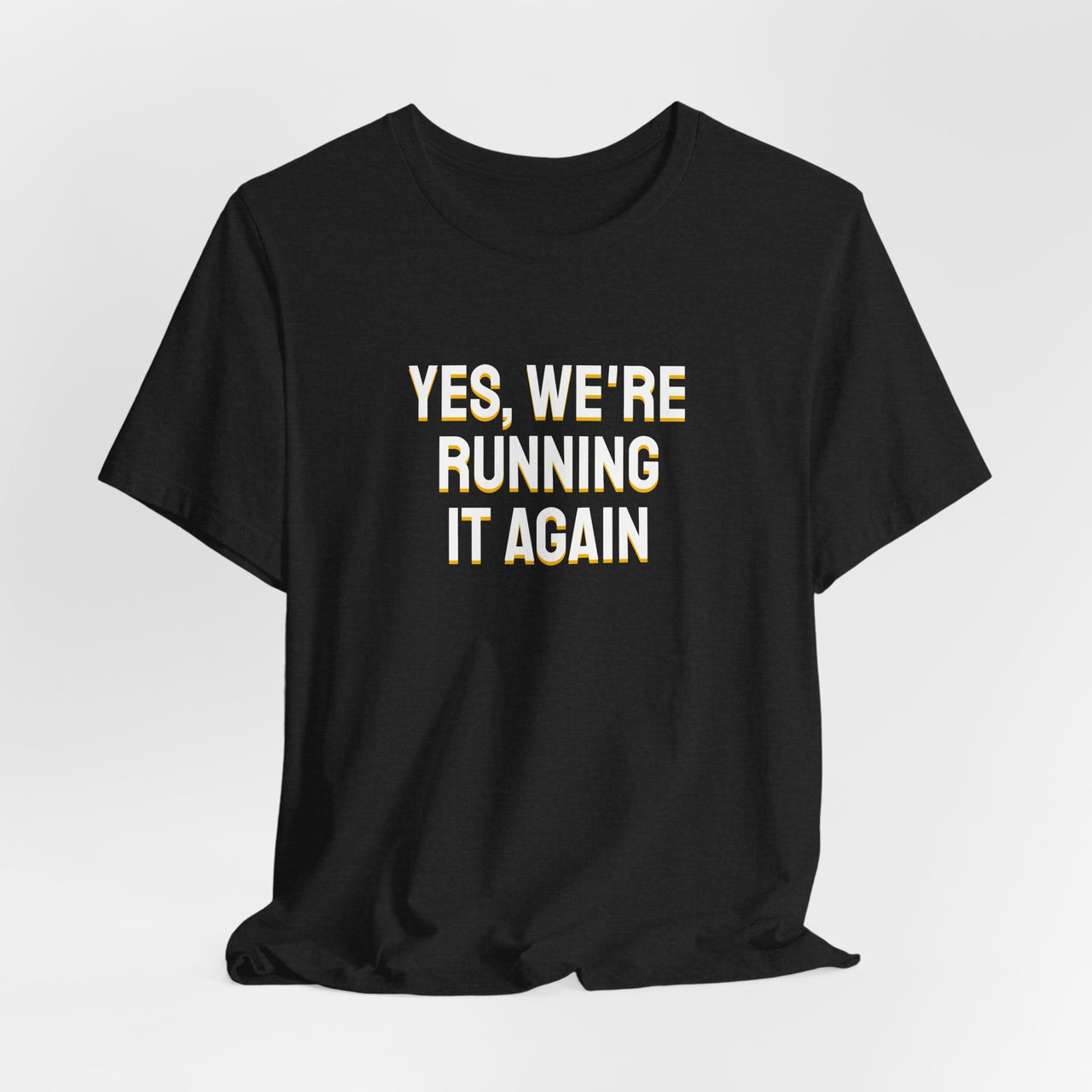 Yes, We're Running It Again — Basketball T-Shirt