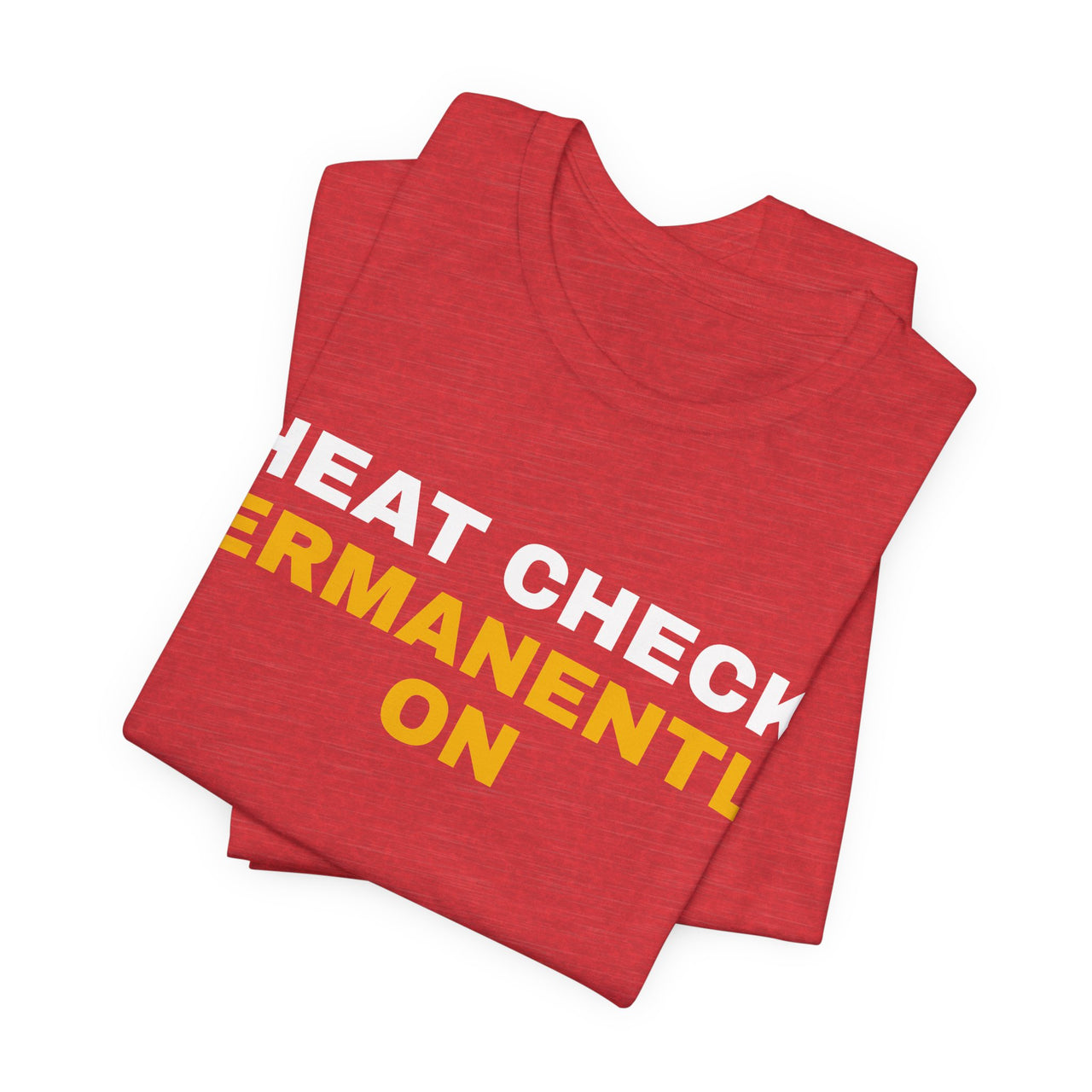 Heat Check Permanently On — Basketball T-Shirt
