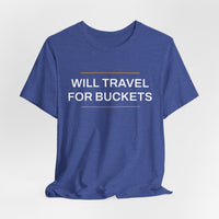Thumbnail for Will Travel For Buckets — Basketball T-Shirt