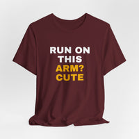 Thumbnail for Run On This Arm? Cute — Baseball T-Shirt
