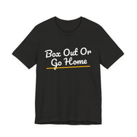 Thumbnail for Box Out Or Go Home — Basketball T-Shirt