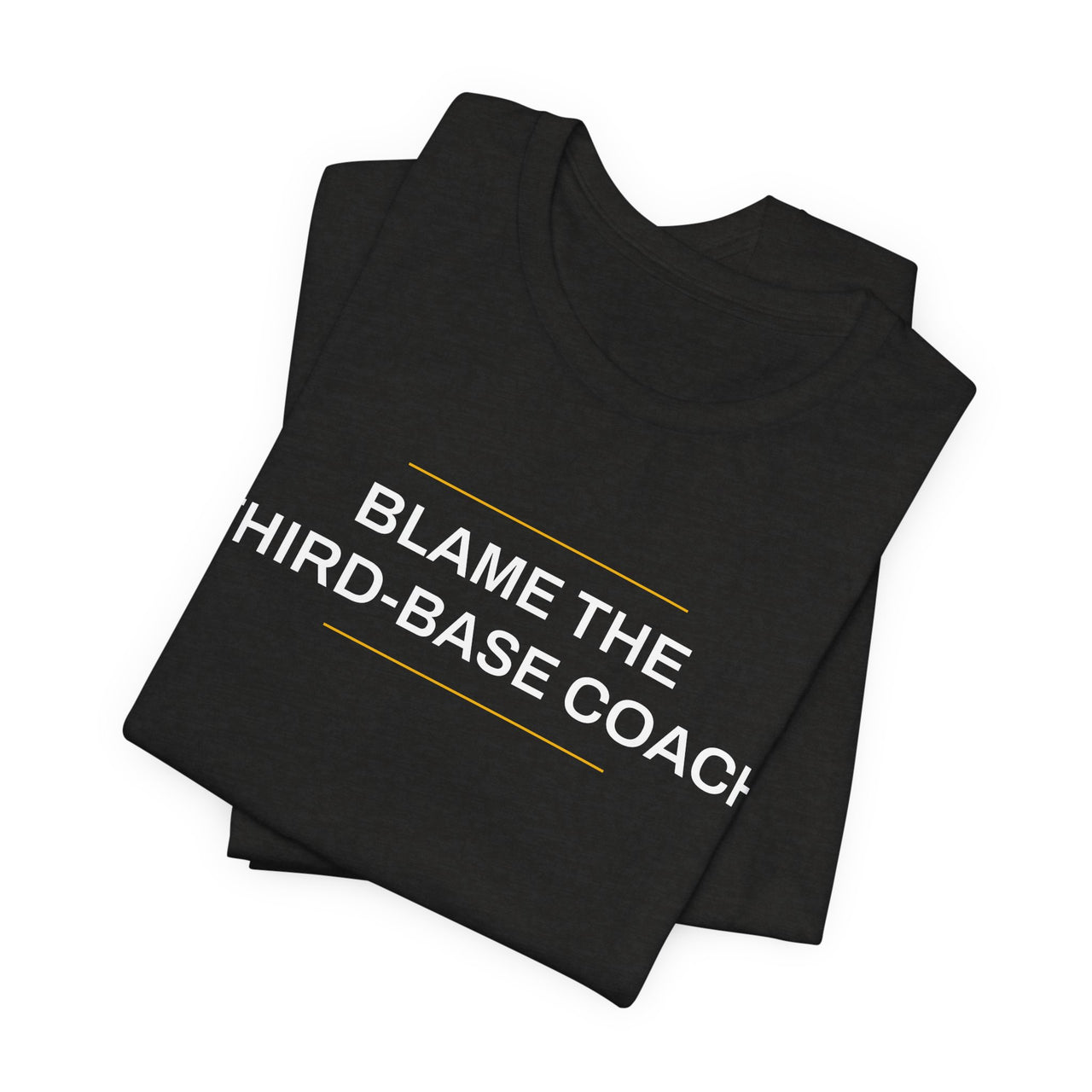 Blame The Third-Base Coach — Baseball T-Shirt