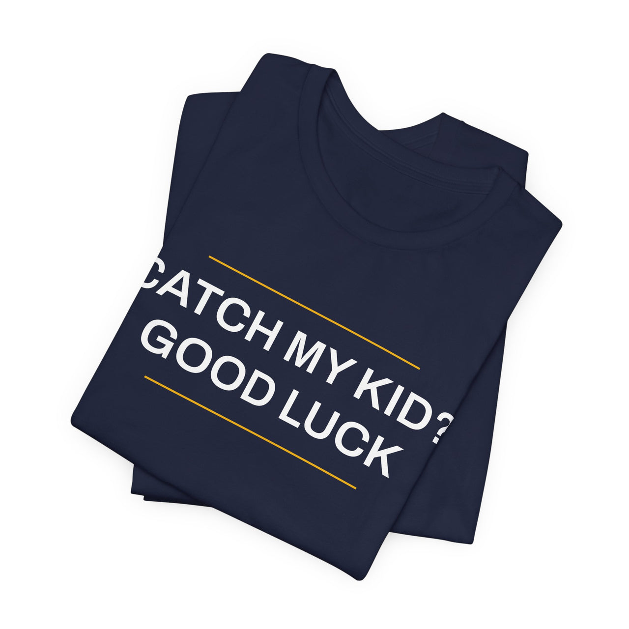 Catch My Kid? Good Luck — Baseball T-Shirt