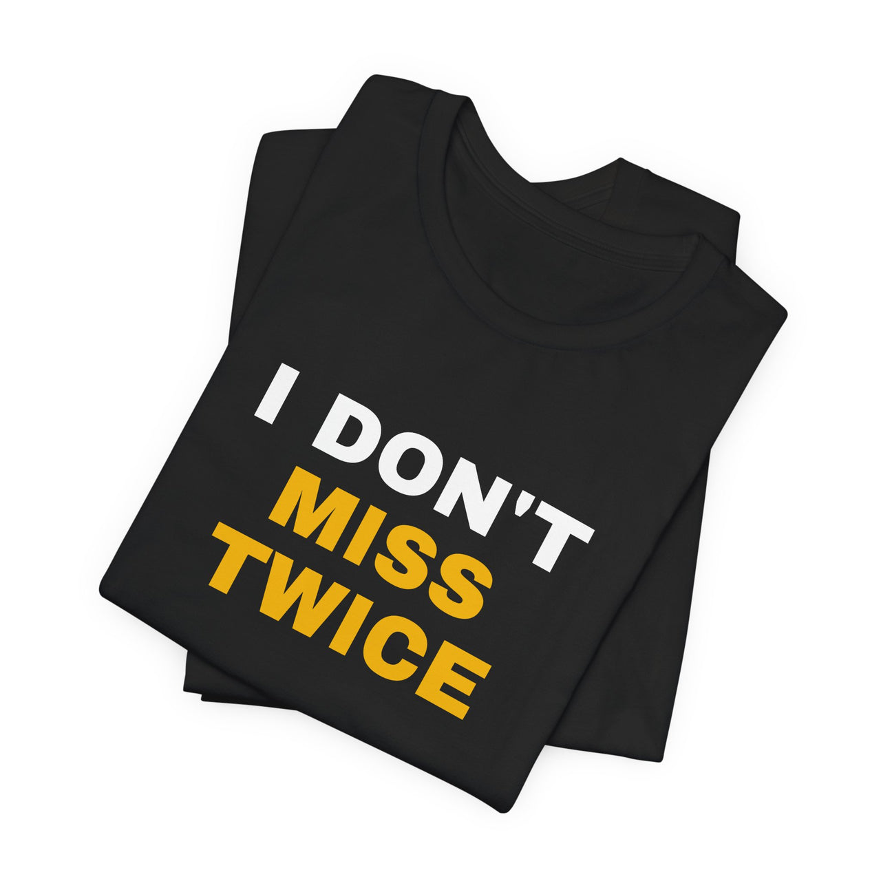 I Don't Miss Twice — Basketball T-Shirt
