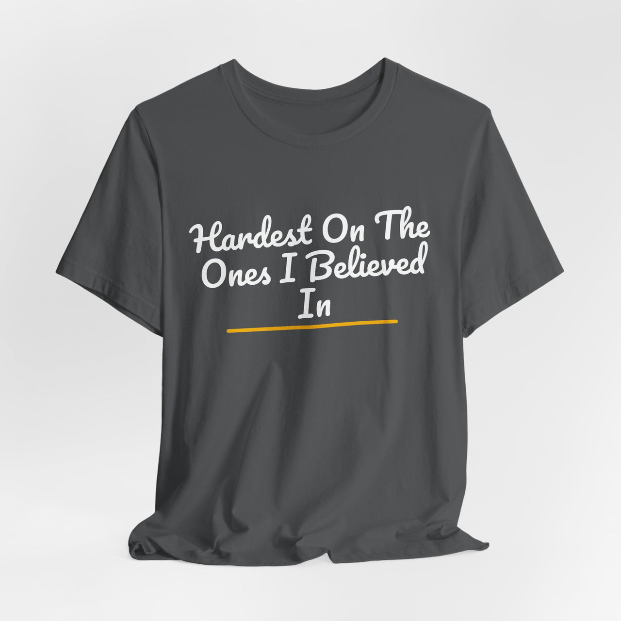 Hardest On The Ones I Believed In — Football T-Shirt