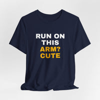 Thumbnail for Run On This Arm? Cute — Baseball T-Shirt