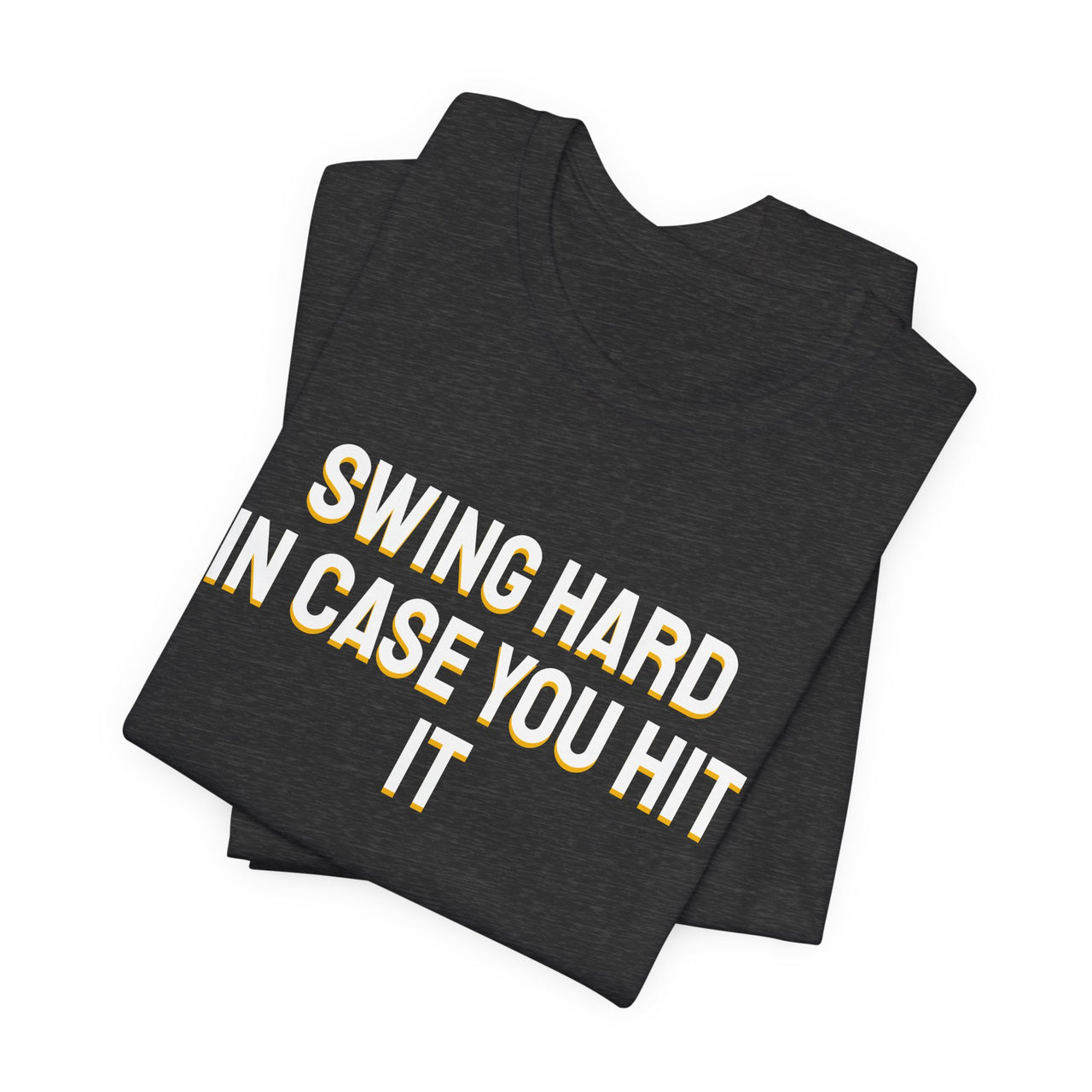 Swing Hard In Case You Hit It — Softball T-Shirt