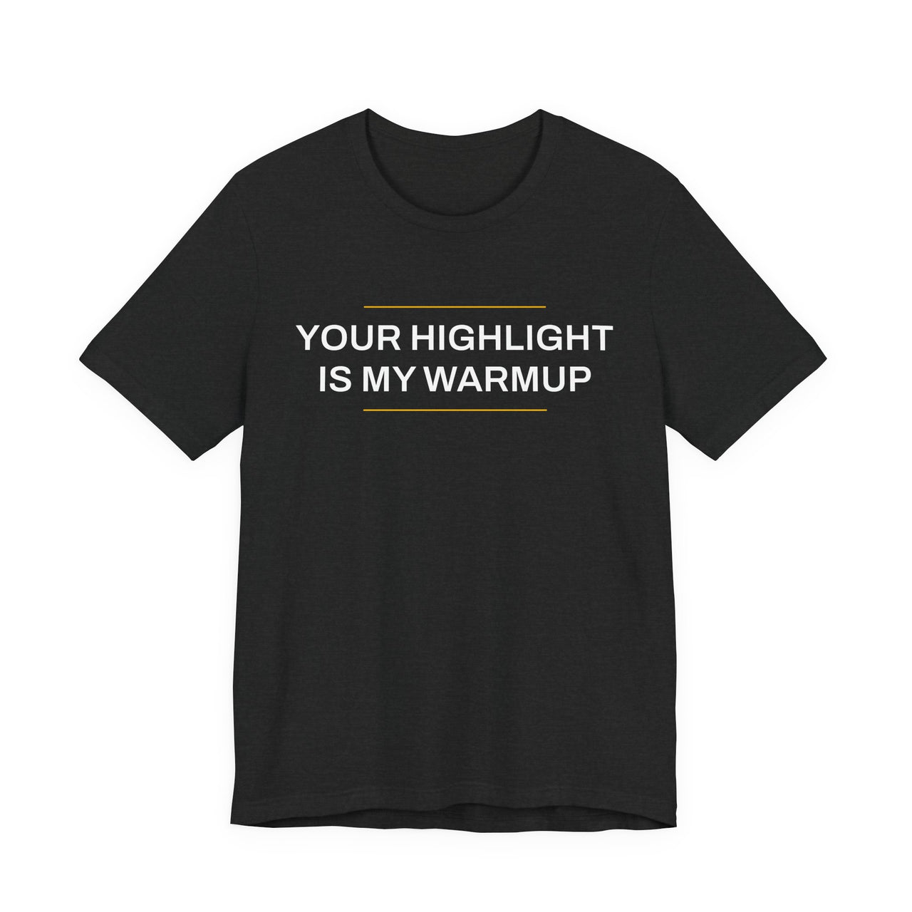 Your Highlight Is My Warmup — Basketball T-Shirt