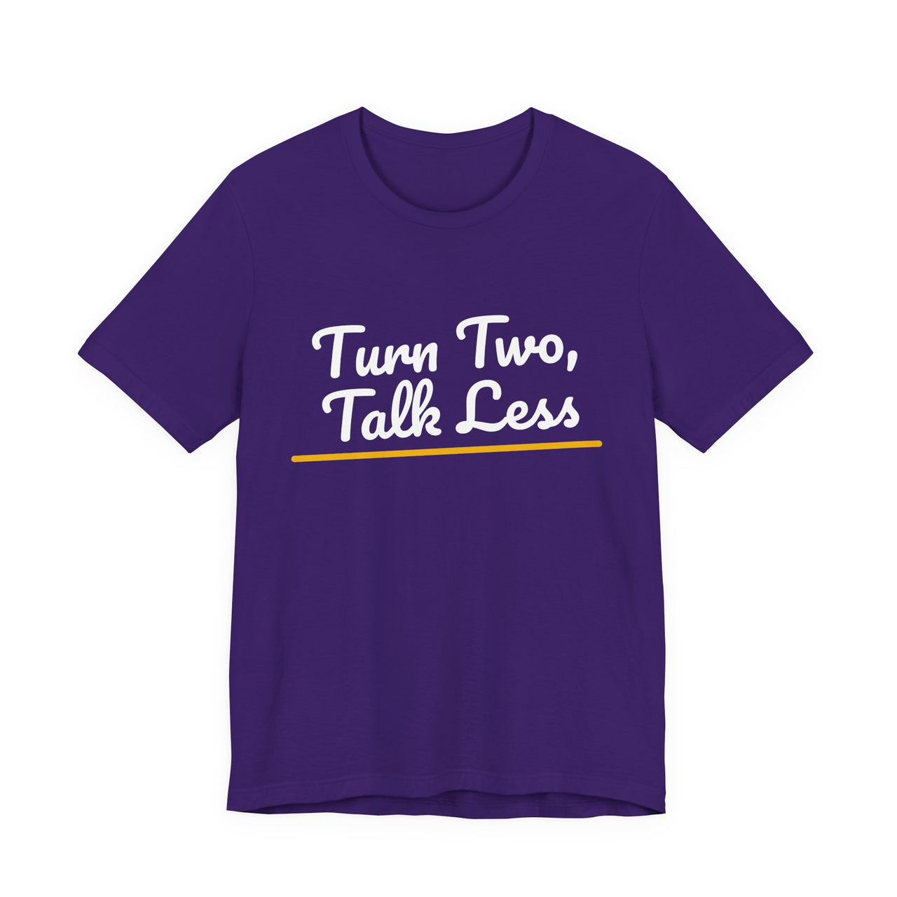 Turn Two, Talk Less — Baseball T-Shirt