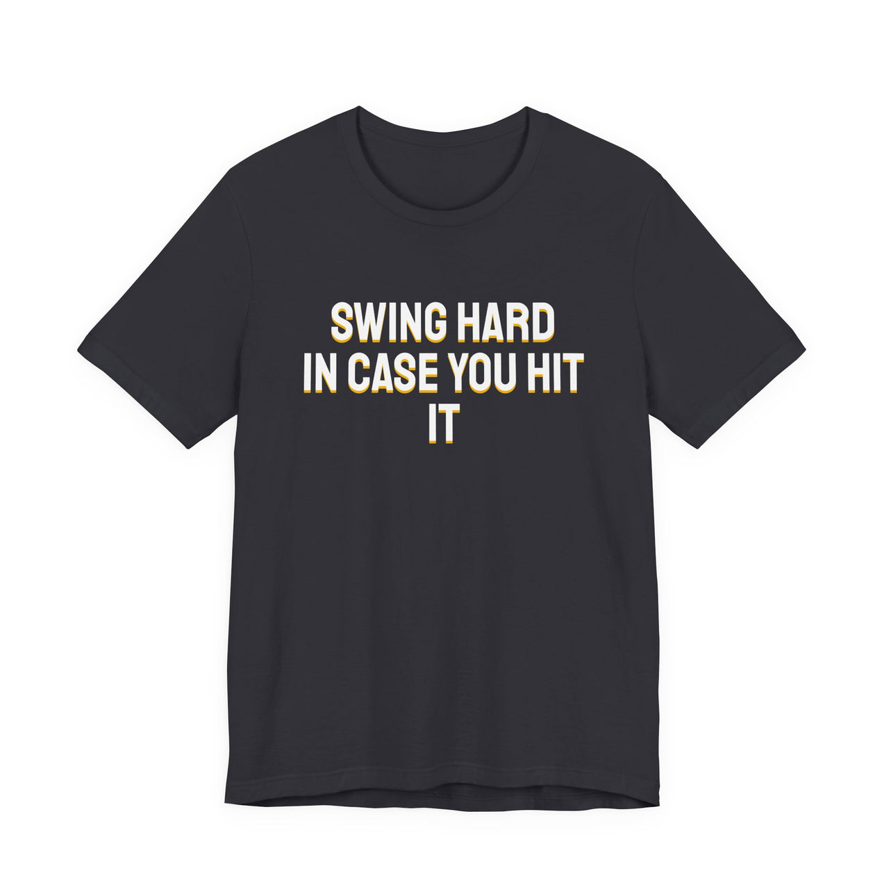 Swing Hard In Case You Hit It — Softball T-Shirt