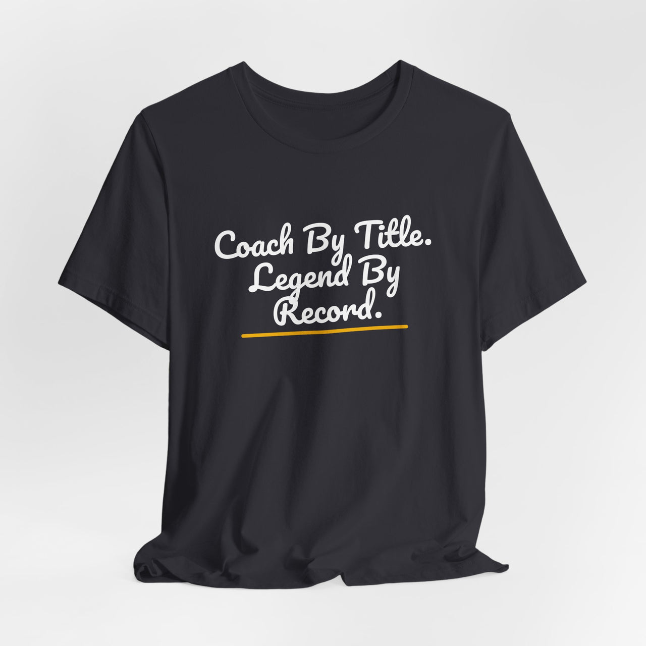 Coach By Title. Legend By Record. — Basketball T-Shirt