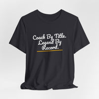 Thumbnail for Coach By Title. Legend By Record. — Basketball T-Shirt