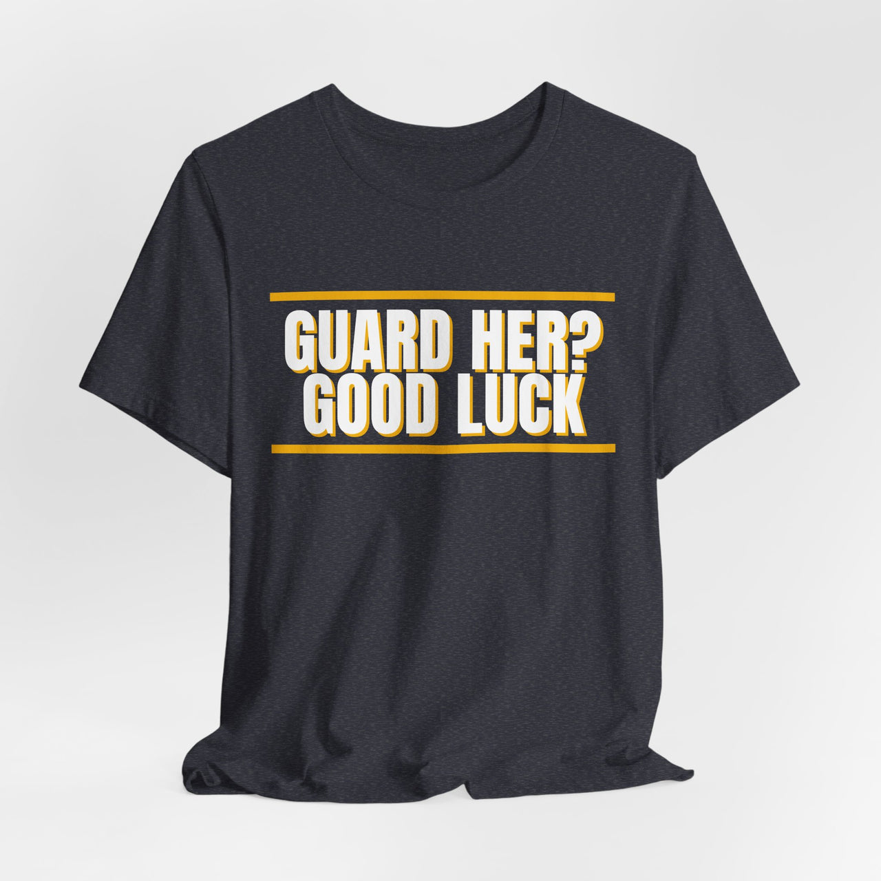 Guard Her? Good Luck — Basketball T-Shirt