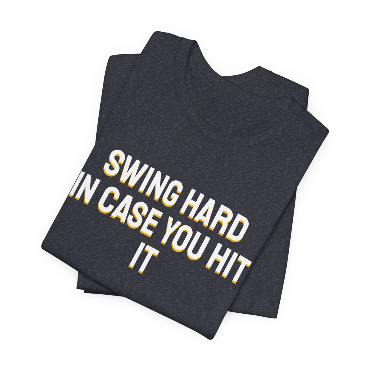 Swing Hard In Case You Hit It — Softball T-Shirt